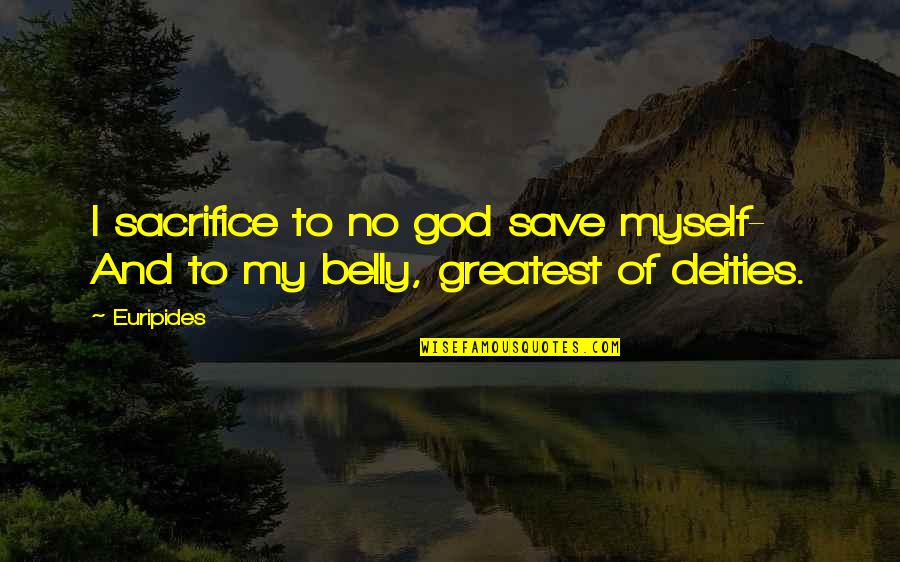 Breath Mints Quotes By Euripides: I sacrifice to no god save myself- And