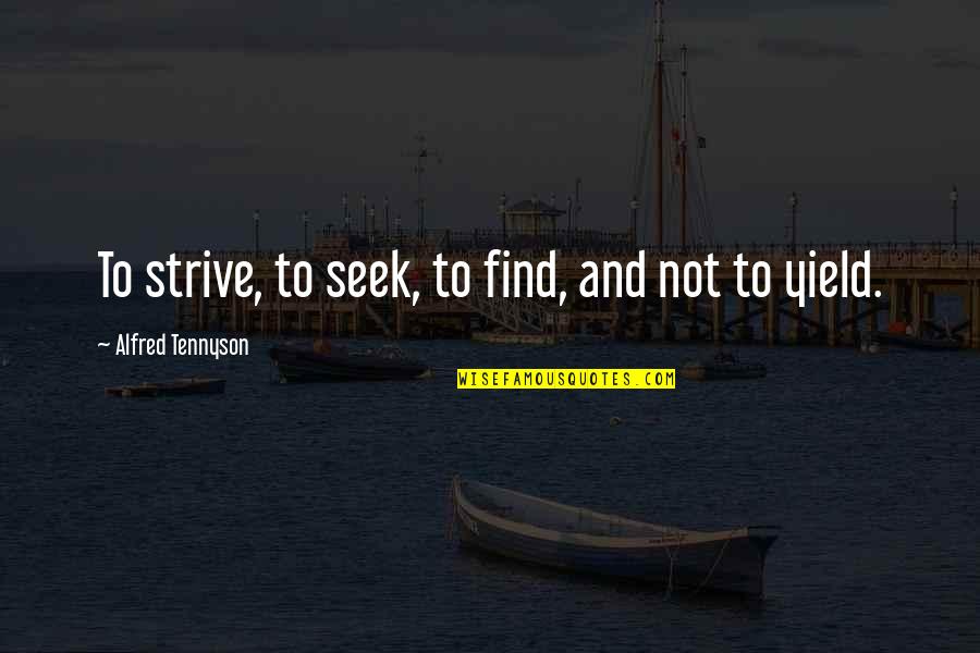 Breath Of Life Bible Quotes By Alfred Tennyson: To strive, to seek, to find, and not