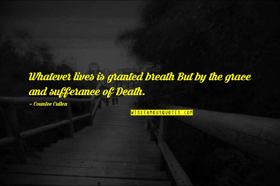 Breath Of My Life Quotes By Countee Cullen: Whatever lives is granted breath But by the