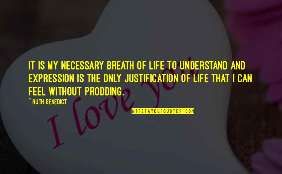 Breath Of My Life Quotes By Ruth Benedict: It is my necessary breath of life to Breath Of My Life Quotes By Ruth Benedict: It is my necessary breath of life to