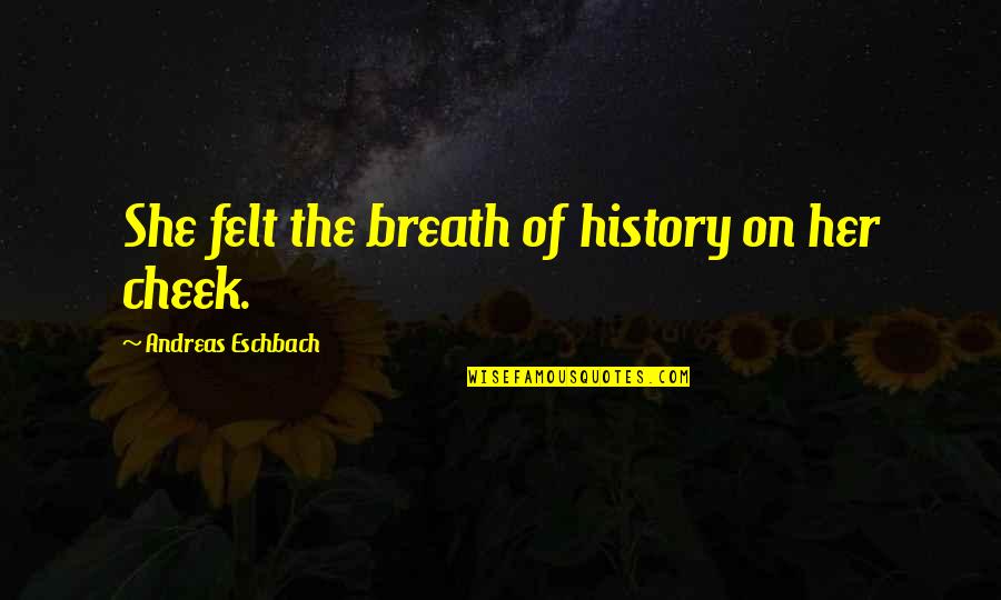 Breath On Quotes By Andreas Eschbach: She felt the breath of history on her Breath On Quotes By Andreas Eschbach: She felt the breath of history on her
