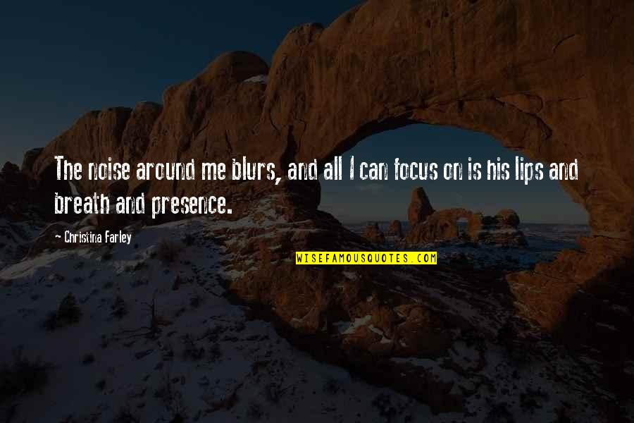 Breath On Quotes By Christina Farley: The noise around me blurs, and all I Breath On Quotes By Christina Farley: The noise around me blurs, and all I