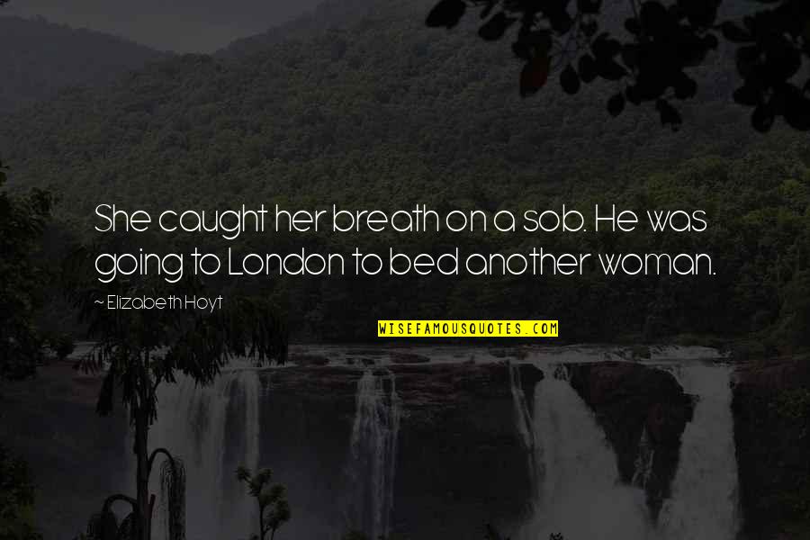 Breath On Quotes By Elizabeth Hoyt: She caught her breath on a sob. He