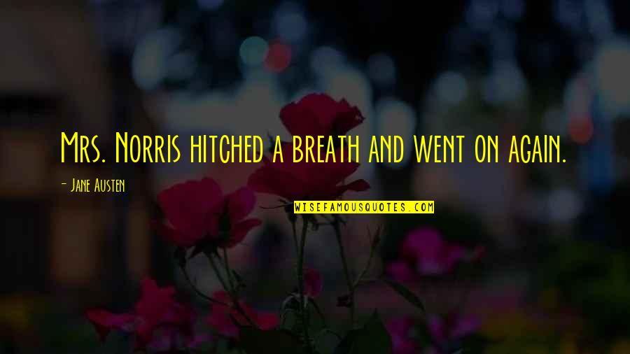 Breath On Quotes By Jane Austen: Mrs. Norris hitched a breath and went on Breath On Quotes By Jane Austen: Mrs. Norris hitched a breath and went on
