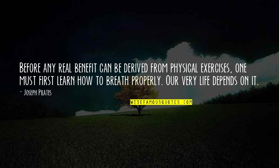 Breath On Quotes By Joseph Pilates: Before any real benefit can be derived from Breath On Quotes By Joseph Pilates: Before any real benefit can be derived from