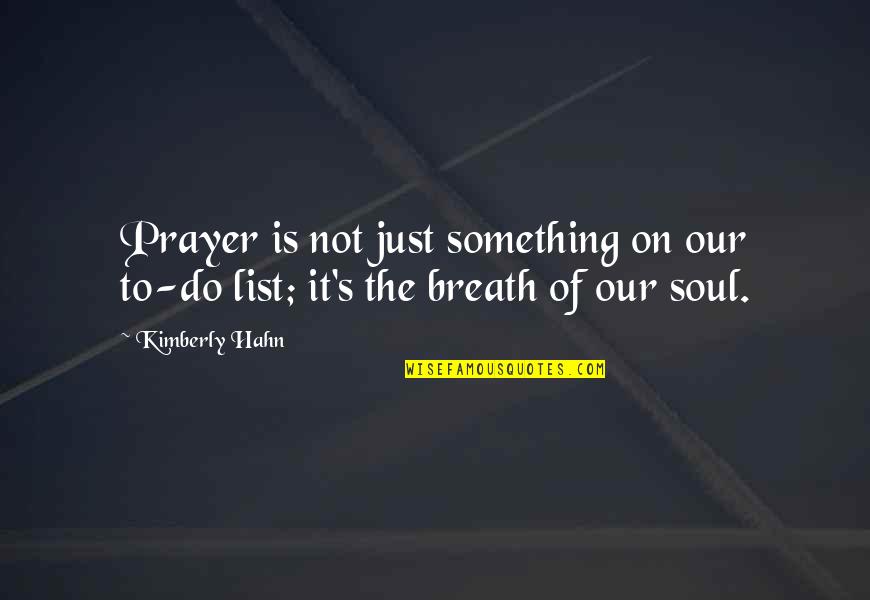 Breath On Quotes By Kimberly Hahn: Prayer is not just something on our to-do