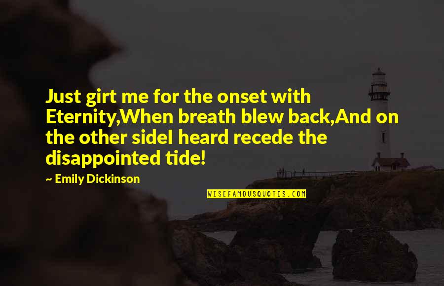 Breath Onset Quotes By Emily Dickinson: Just girt me for the onset with Eternity,When