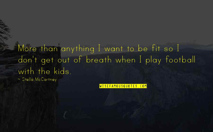 Breath Play Quotes By Stella McCartney: More than anything I want to be fit