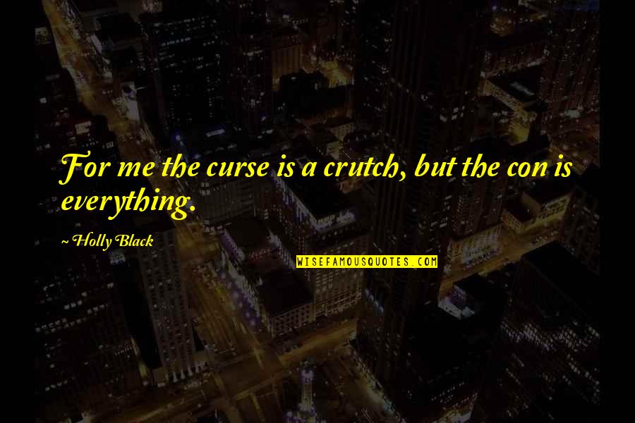 Breath Taking Moments Quotes By Holly Black: For me the curse is a crutch, but