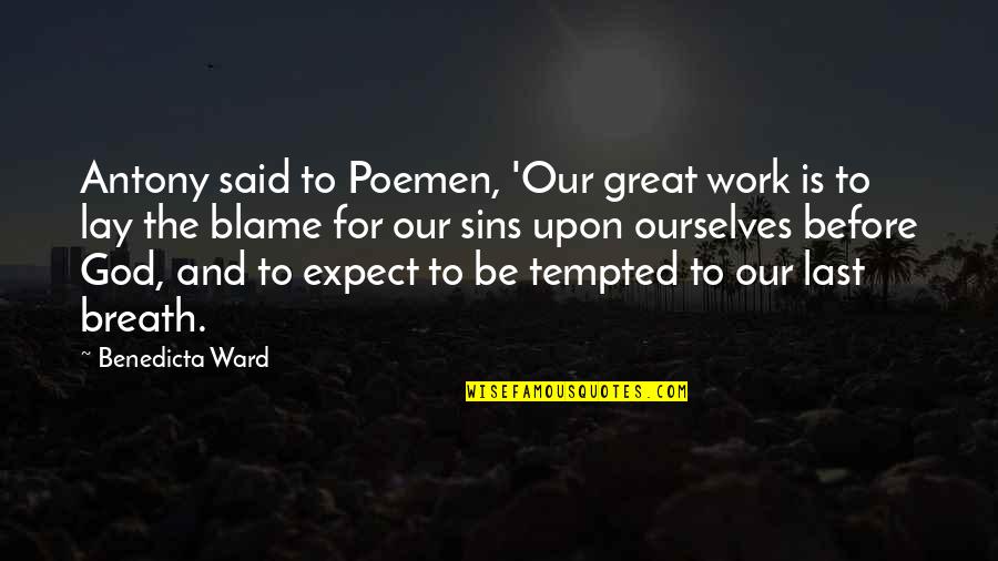 Breath Work Quotes By Benedicta Ward: Antony said to Poemen, 'Our great work is