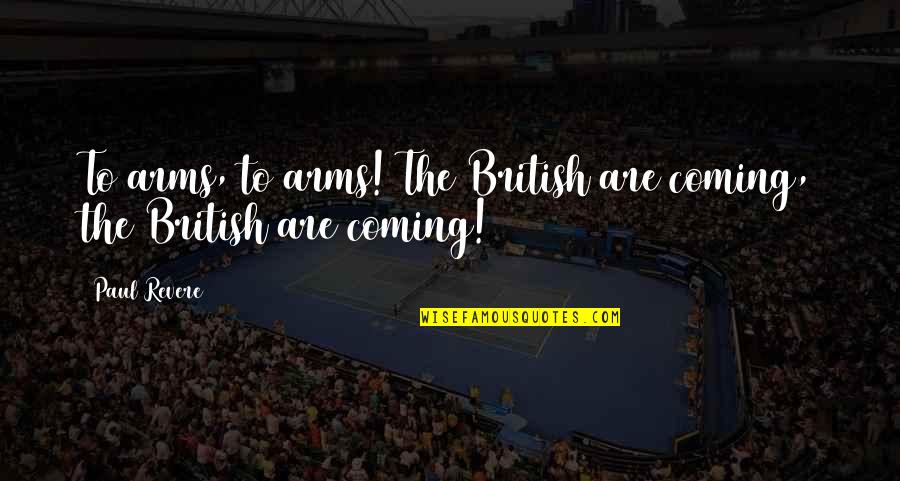 Breath Work Quotes By Paul Revere: To arms, to arms! The British are coming,