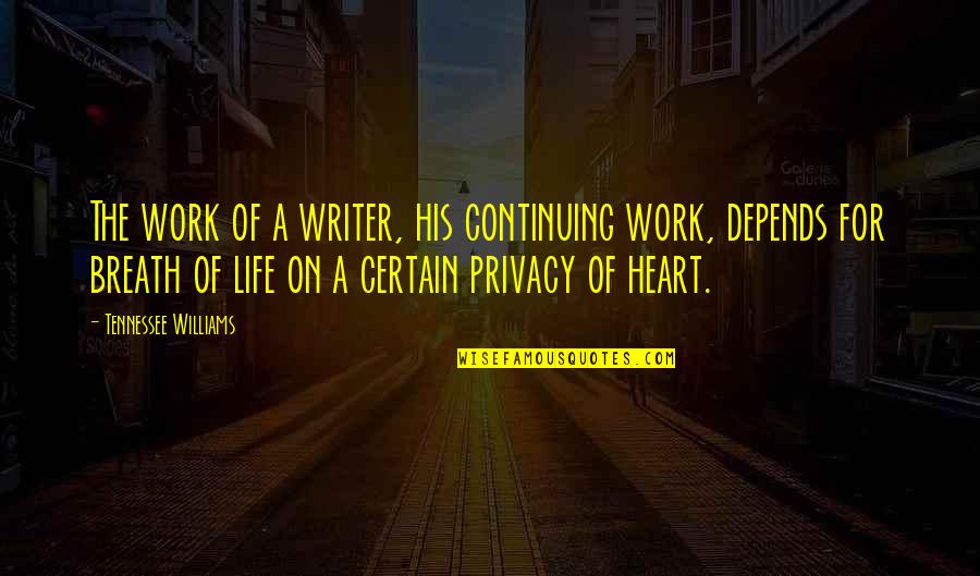 Breath Work Quotes By Tennessee Williams: The work of a writer, his continuing work,