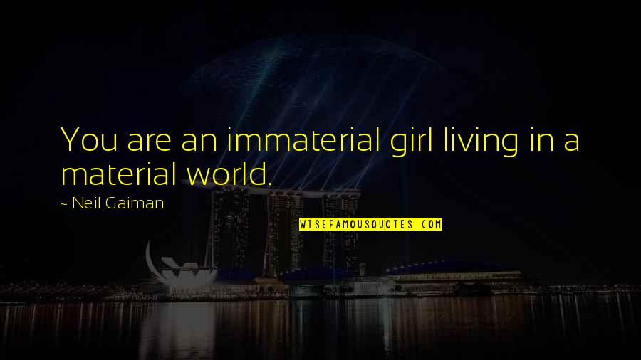Breathable Quotes By Neil Gaiman: You are an immaterial girl living in a