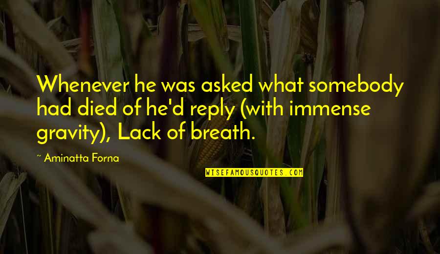 Breath'd Quotes By Aminatta Forna: Whenever he was asked what somebody had died