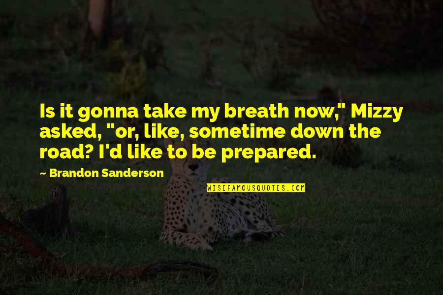 Breath'd Quotes By Brandon Sanderson: Is it gonna take my breath now," Mizzy