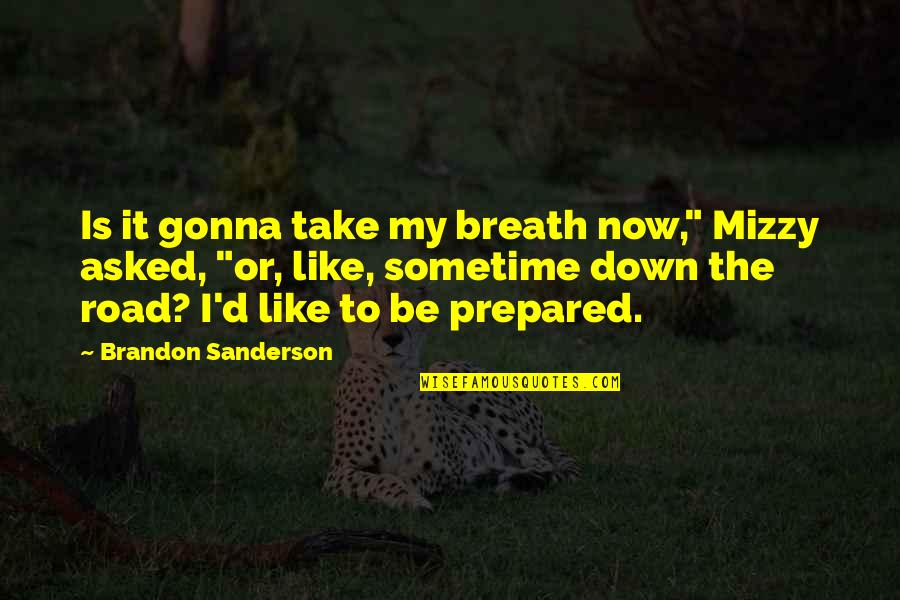 Breath'd Quotes By Brandon Sanderson: Is it gonna take my breath now," Mizzy Breath'd Quotes By Brandon Sanderson: Is it gonna take my breath now," Mizzy