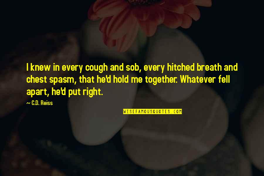 Breath'd Quotes By C.D. Reiss: I knew in every cough and sob, every Breath'd Quotes By C.D. Reiss: I knew in every cough and sob, every