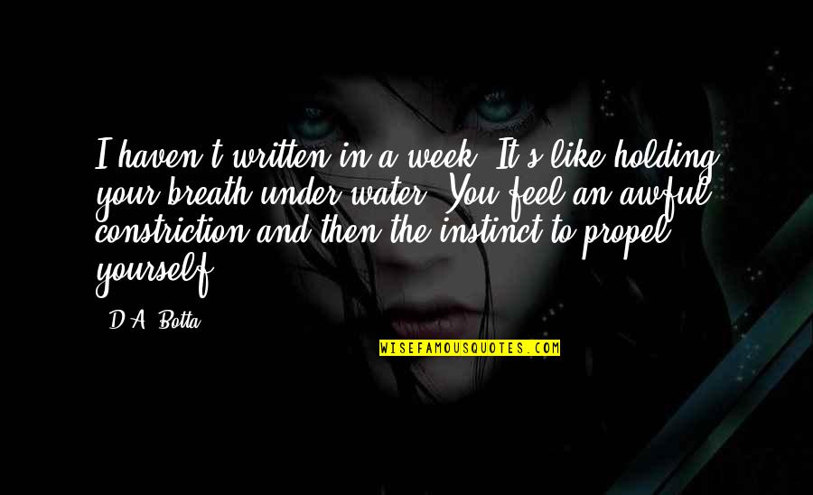 Breath'd Quotes By D.A. Botta: I haven't written in a week. It's like Breath'd Quotes By D.A. Botta: I haven't written in a week. It's like