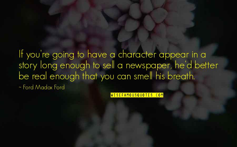 Breath'd Quotes By Ford Madox Ford: If you're going to have a character appear Breath'd Quotes By Ford Madox Ford: If you're going to have a character appear
