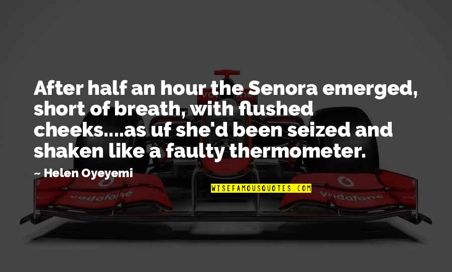 Breath'd Quotes By Helen Oyeyemi: After half an hour the Senora emerged, short Breath'd Quotes By Helen Oyeyemi: After half an hour the Senora emerged, short