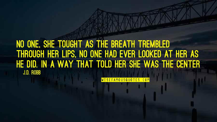 Breath'd Quotes By J.D. Robb: No one, she tought as the breath trembled