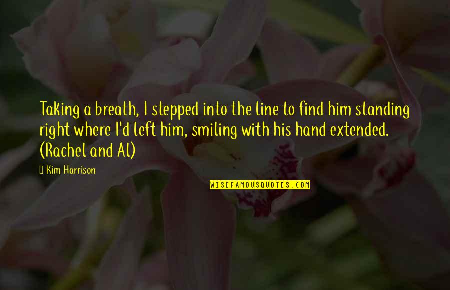 Breath'd Quotes By Kim Harrison: Taking a breath, I stepped into the line Breath'd Quotes By Kim Harrison: Taking a breath, I stepped into the line