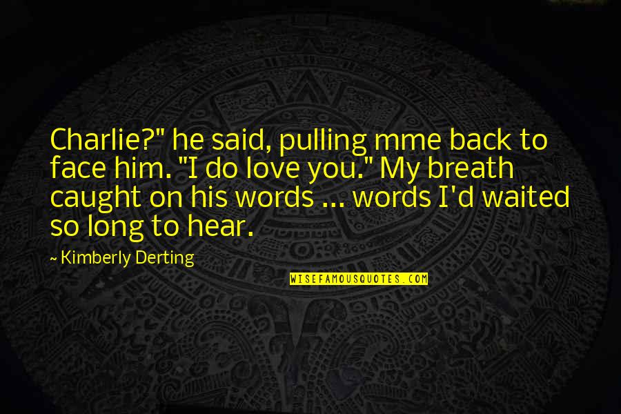 Breath'd Quotes By Kimberly Derting: Charlie?" he said, pulling mme back to face