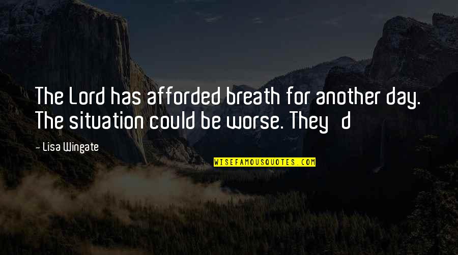 Breath'd Quotes By Lisa Wingate: The Lord has afforded breath for another day.