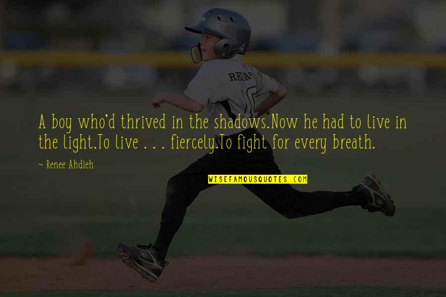 Breath'd Quotes By Renee Ahdieh: A boy who'd thrived in the shadows.Now he