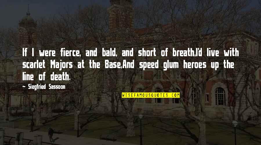 Breath'd Quotes By Siegfried Sassoon: If I were fierce, and bald, and short Breath'd Quotes By Siegfried Sassoon: If I were fierce, and bald, and short
