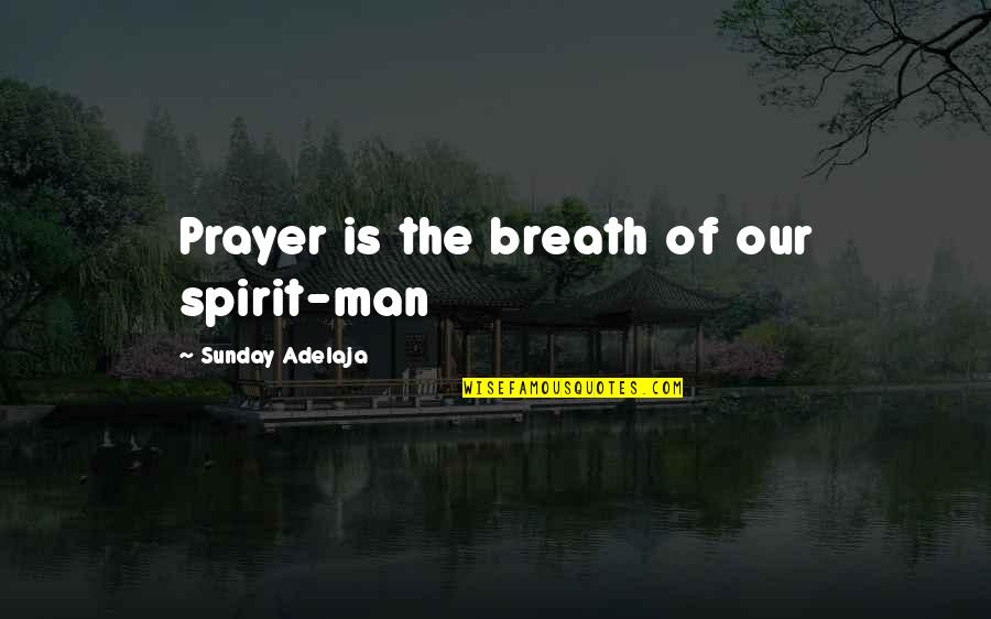 Breath'd Quotes By Sunday Adelaja: Prayer is the breath of our spirit-man