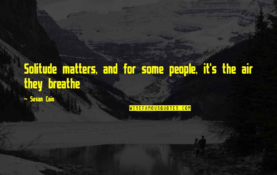 Breathe Air Quotes By Susan Cain: Solitude matters, and for some people, it's the
