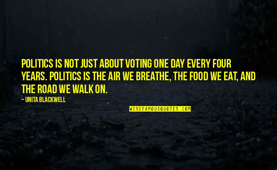 Breathe Air Quotes By Unita Blackwell: Politics is not just about voting one day Breathe Air Quotes By Unita Blackwell: Politics is not just about voting one day