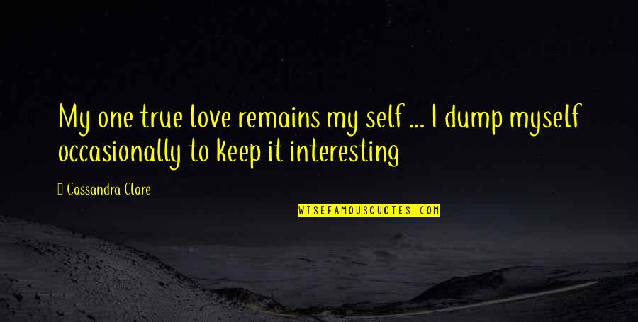 Breathe Carolina Quotes By Cassandra Clare: My one true love remains my self ...