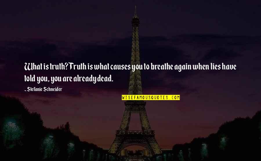 Breathe Deep Quotes By Stefanie Schneider: What is truth? Truth is what causes you