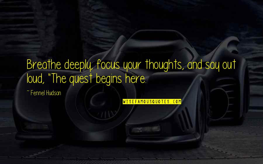 Breathe Deeply Quotes By Fennel Hudson: Breathe deeply, focus your thoughts, and say out
