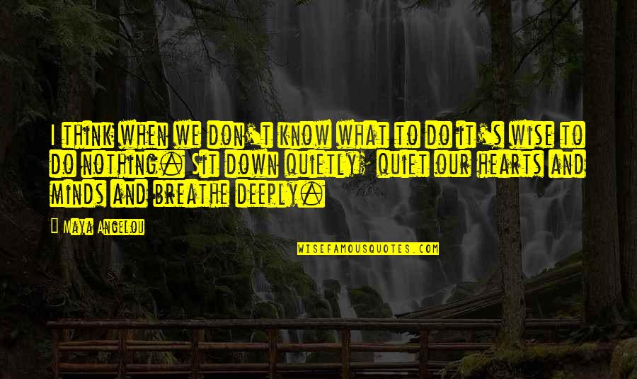 Breathe Deeply Quotes By Maya Angelou: I think when we don't know what to