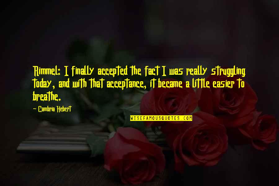 Breathe Easier Quotes By Cambria Hebert: Rimmel: I finally accepted the fact I was