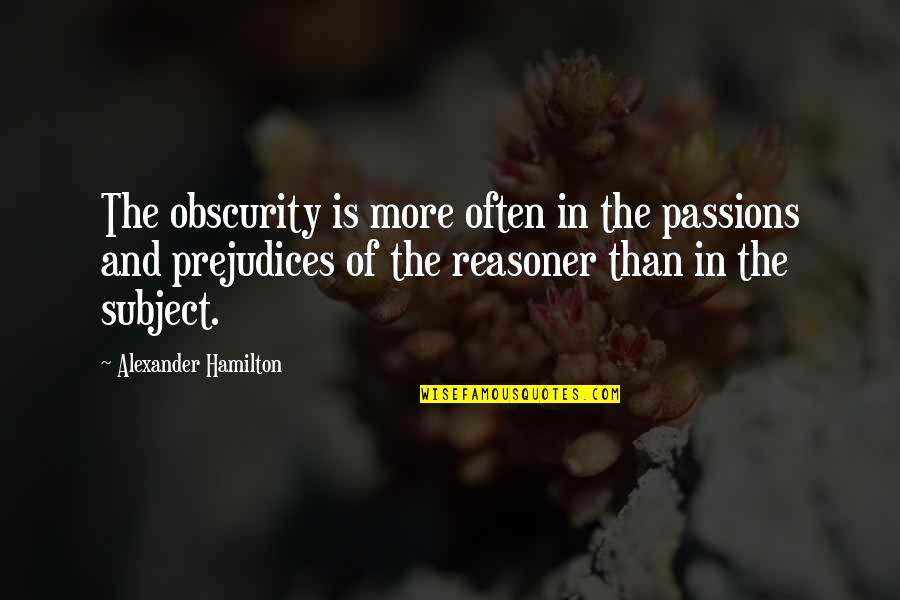 Breathe Easy Quotes By Alexander Hamilton: The obscurity is more often in the passions