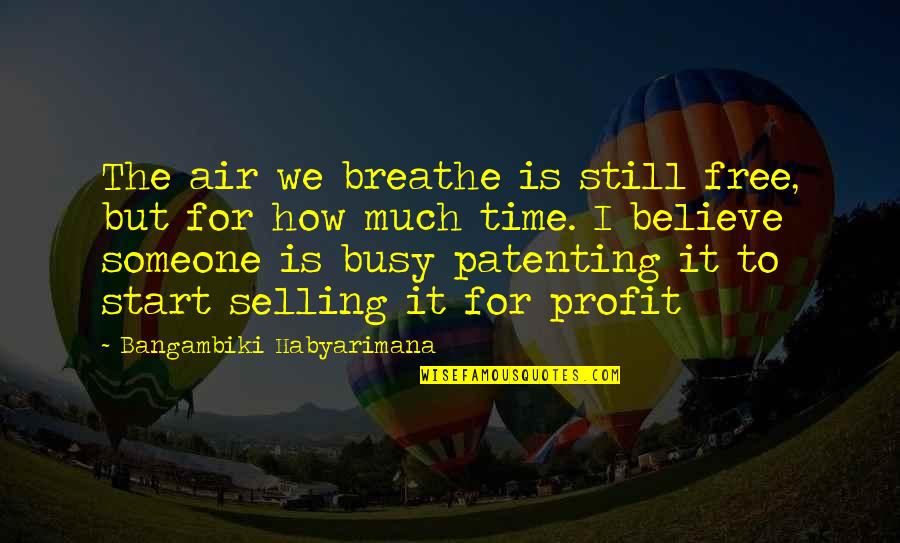 Breathe For Life Quotes By Bangambiki Habyarimana: The air we breathe is still free, but