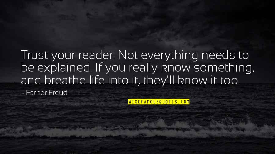 Breathe For Life Quotes By Esther Freud: Trust your reader. Not everything needs to be