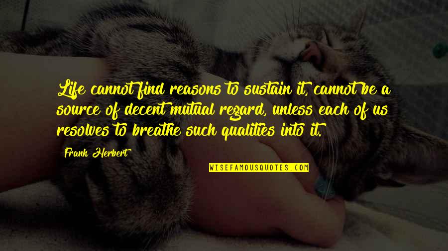 Breathe For Life Quotes By Frank Herbert: Life cannot find reasons to sustain it, cannot