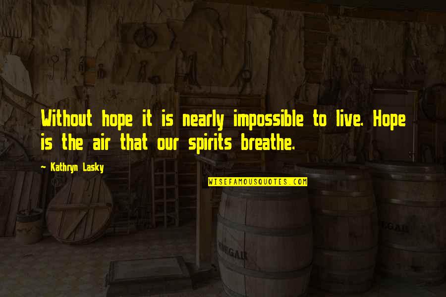 Breathe For Life Quotes By Kathryn Lasky: Without hope it is nearly impossible to live.