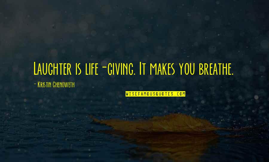 Breathe For Life Quotes By Kristin Chenoweth: Laughter is life-giving. It makes you breathe.