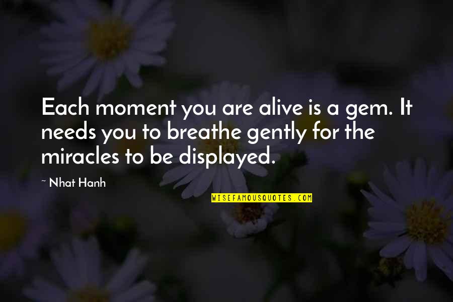 Breathe For Life Quotes By Nhat Hanh: Each moment you are alive is a gem.