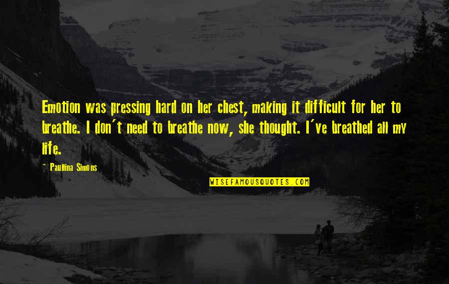 Breathe For Life Quotes By Paullina Simons: Emotion was pressing hard on her chest, making
