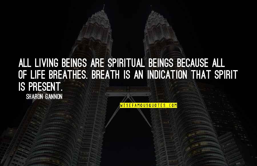 Breathe For Life Quotes By Sharon Gannon: All living beings are spiritual beings because all