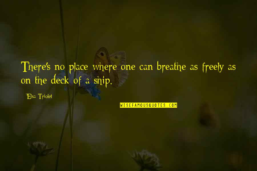 Breathe Freely Quotes By Elsa Triolet: There's no place where one can breathe as
