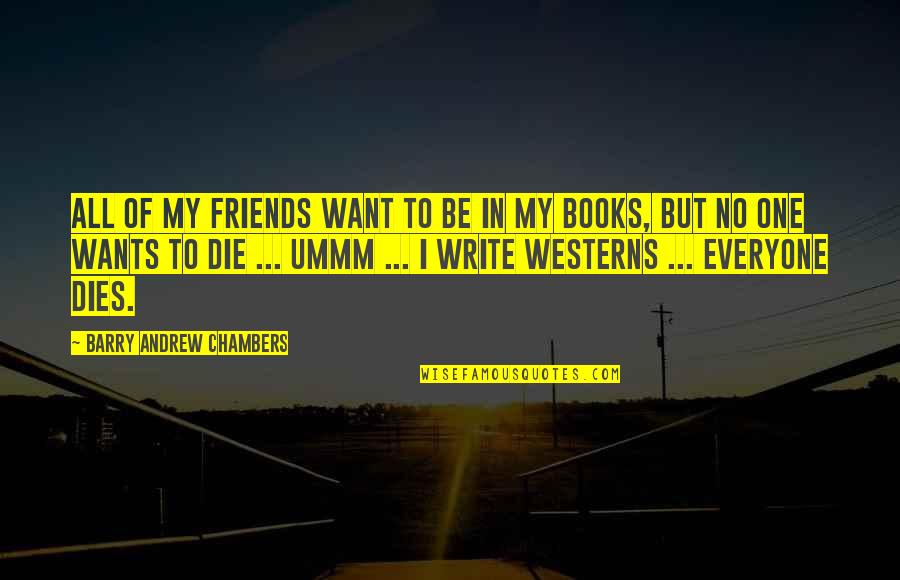 Breathe Images And Quotes By Barry Andrew Chambers: All of my friends want to be in Breathe Images And Quotes By Barry Andrew Chambers: All of my friends want to be in