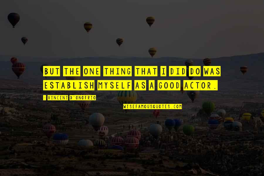 Breathe Images And Quotes By Vincent D'Onofrio: But the one thing that I did do Breathe Images And Quotes By Vincent D'Onofrio: But the one thing that I did do